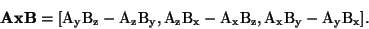 \begin{displaymath}\bf A x B \rm = [ A_y B_z - A_z B_y , A_z B_x - A_x B_z , A_x B_y - A_y B_x ] .\end{displaymath}