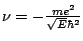 $\nu = - \frac{m e^2}{\sqrt{E}\hbar^2}$