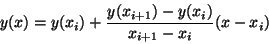 \begin{displaymath}
y(x) = y(x_i) + \frac{y(x_{i+1})-y(x_i)}{x_{i+1}-x_i} x-x_i
\end{displaymath}